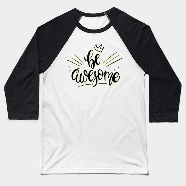 Be Awesome Crown Shirt Baseball T-Shirt by madebyTHOR